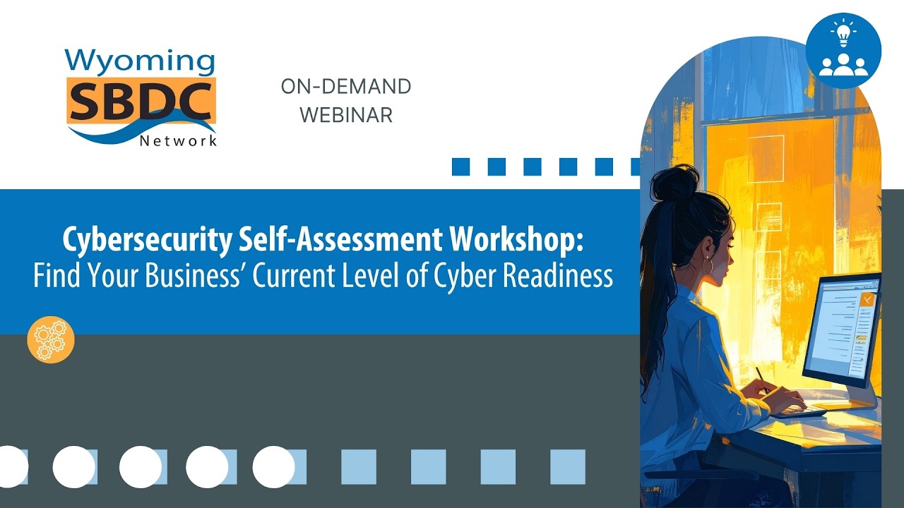 Cybersecurity Self-Assessment Workshop: Find Your Business’ Current Level of Cyber Readiness