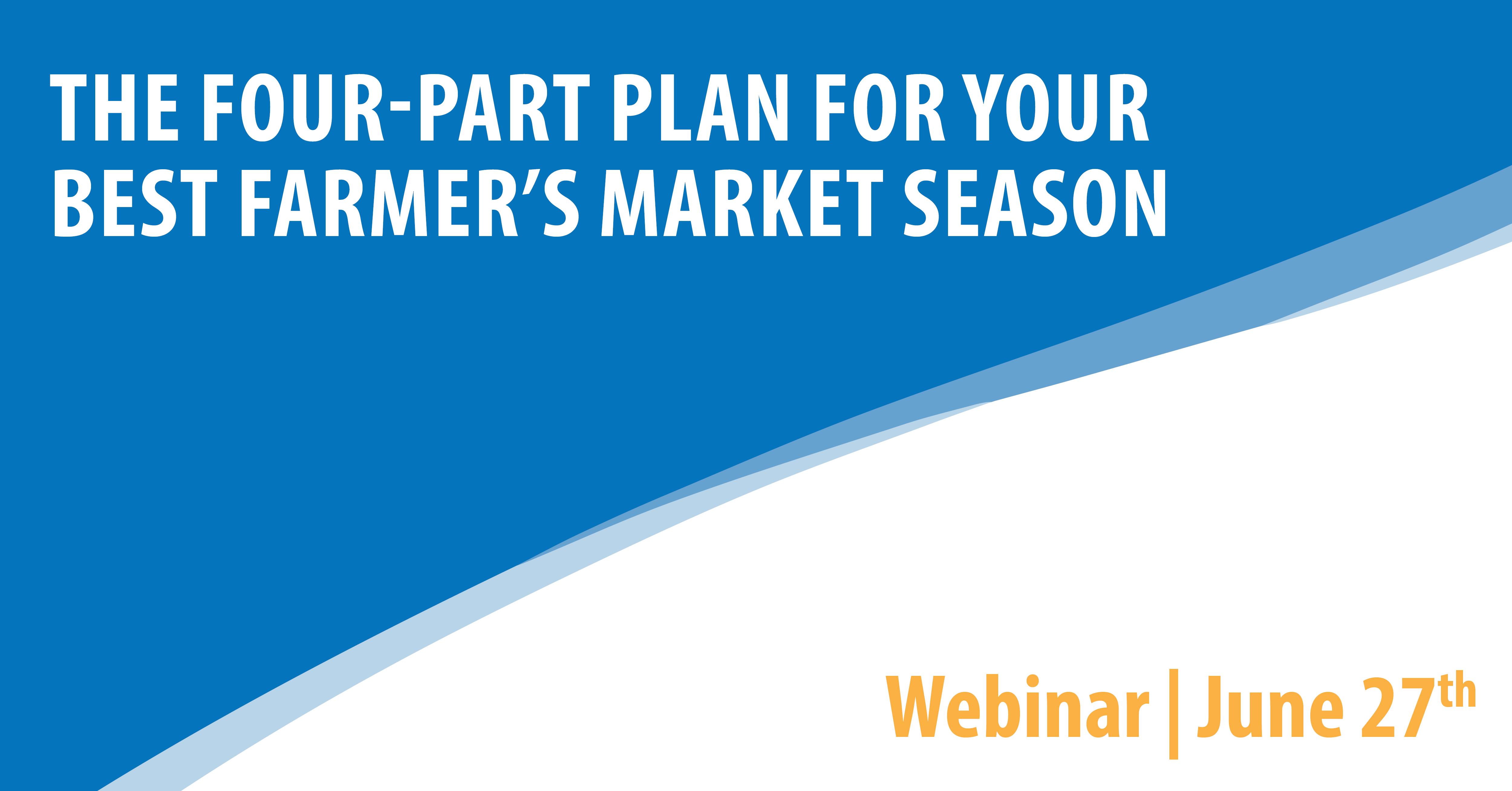 The Four-part Plan For Your Best Farmer's Market Season