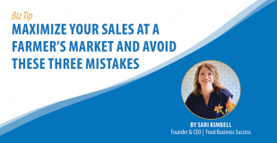 Banner Graphic for the Wyoming SBDC Network Biz Tip for the week of June 17. Titled: Maximize Your Sales at a Farmer’s Market and Avoid these Three Mistakes. Written by guest author Sari Kimbell, Founder & CEO Food Business Success.