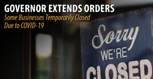 Governor Extends Orders. Some Businesses Temporarily closed due to COVID-19.