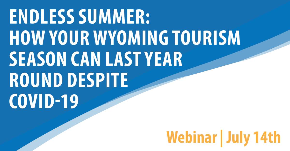 Endless Summer: How your Wyoming Tourism Season Can Be Year-Round Despite COVID-19