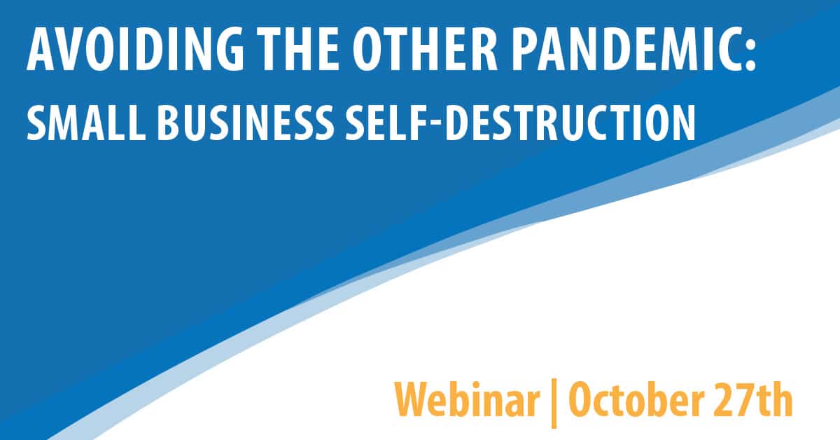 Avoiding the OTHER Pandemic: Small Business Self-Destruction