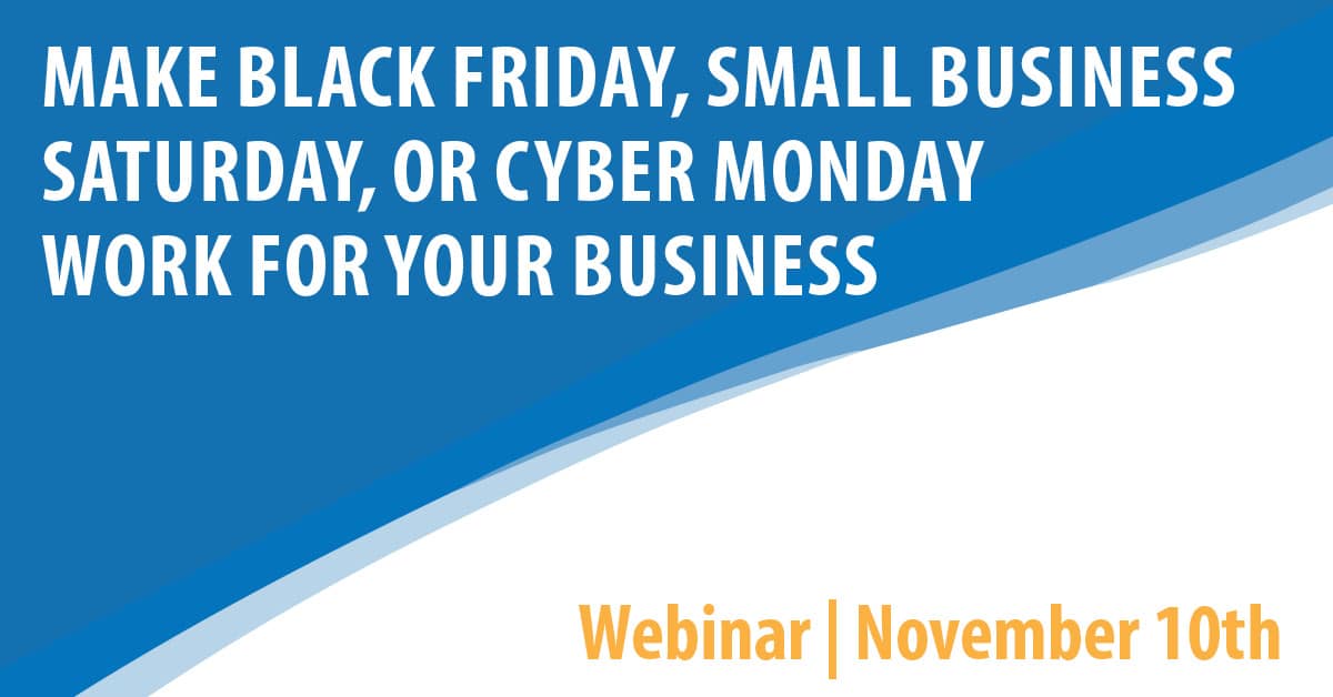 Make Black Friday, Small Business Saturday, or Cyber Monday Work for Your Business