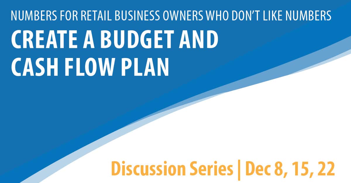 Numbers For Retail Business Owners Who Don’t Like Numbers: Creating a Budget and Cash Flow Plan