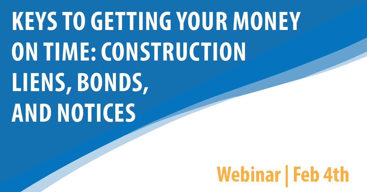 Keys To Getting Your Money On Time: Construction Liens, Bonds, and Notices
