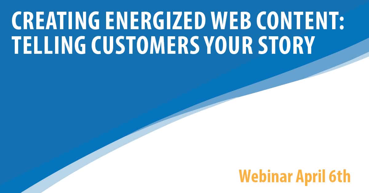 Creating Energized Web Content: Telling Customers Your Story