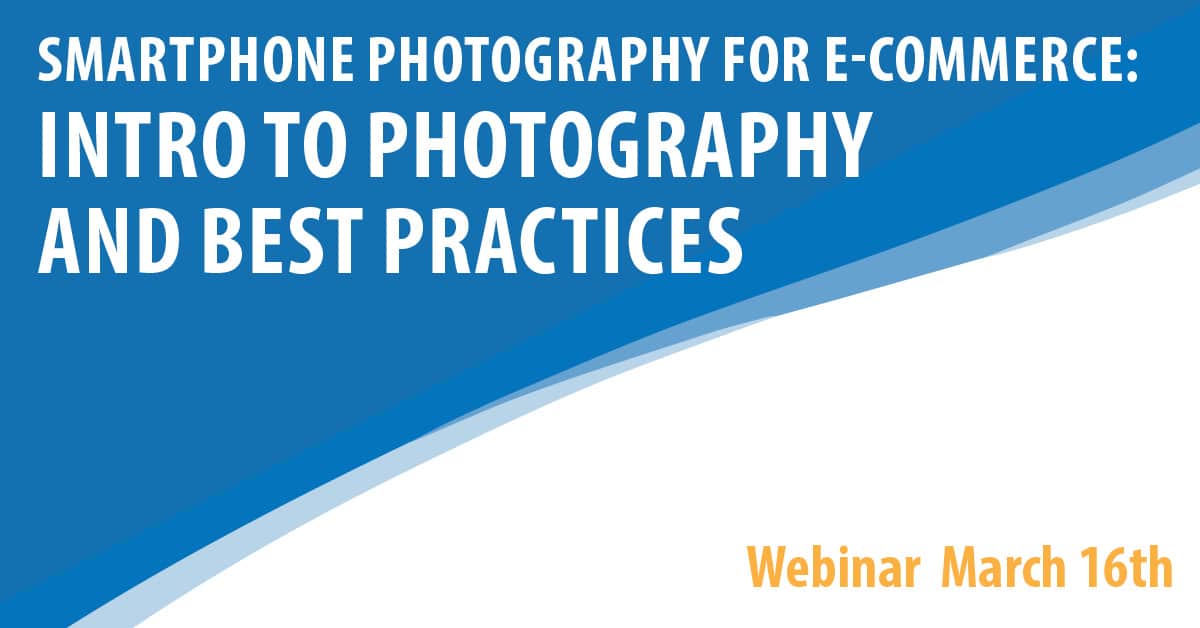 Smartphone Photography For E-Commerce: Intro To Photography and Best Practices