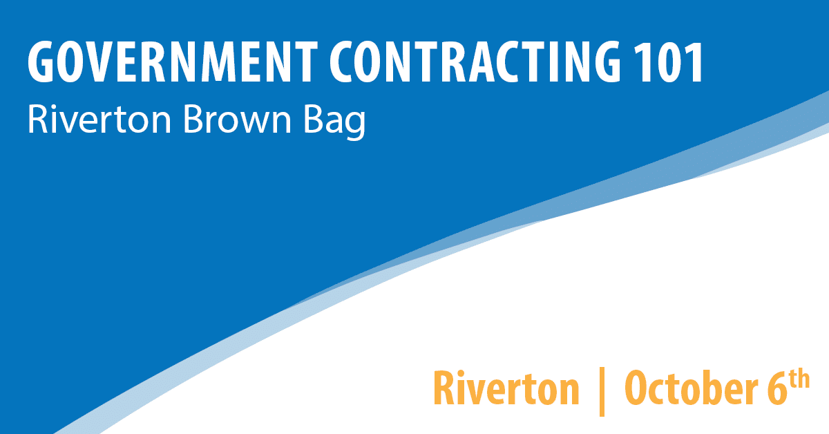 Government Contracting 101 - Riverton Brown Bag