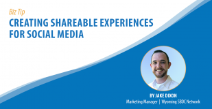 Biz Tip: Creating Shareable Experience for Social Media. Photo of Jake Dixon with a blue background. By Jake Dixon, Marketing Manager, Wyoming SBDC Network.