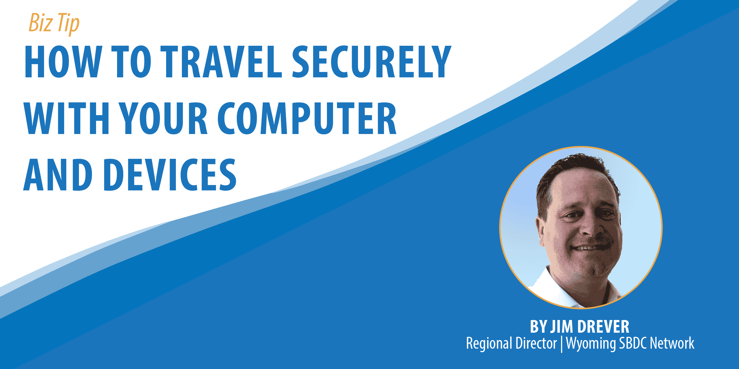 How To Travel Securely With Your Computer and Devices