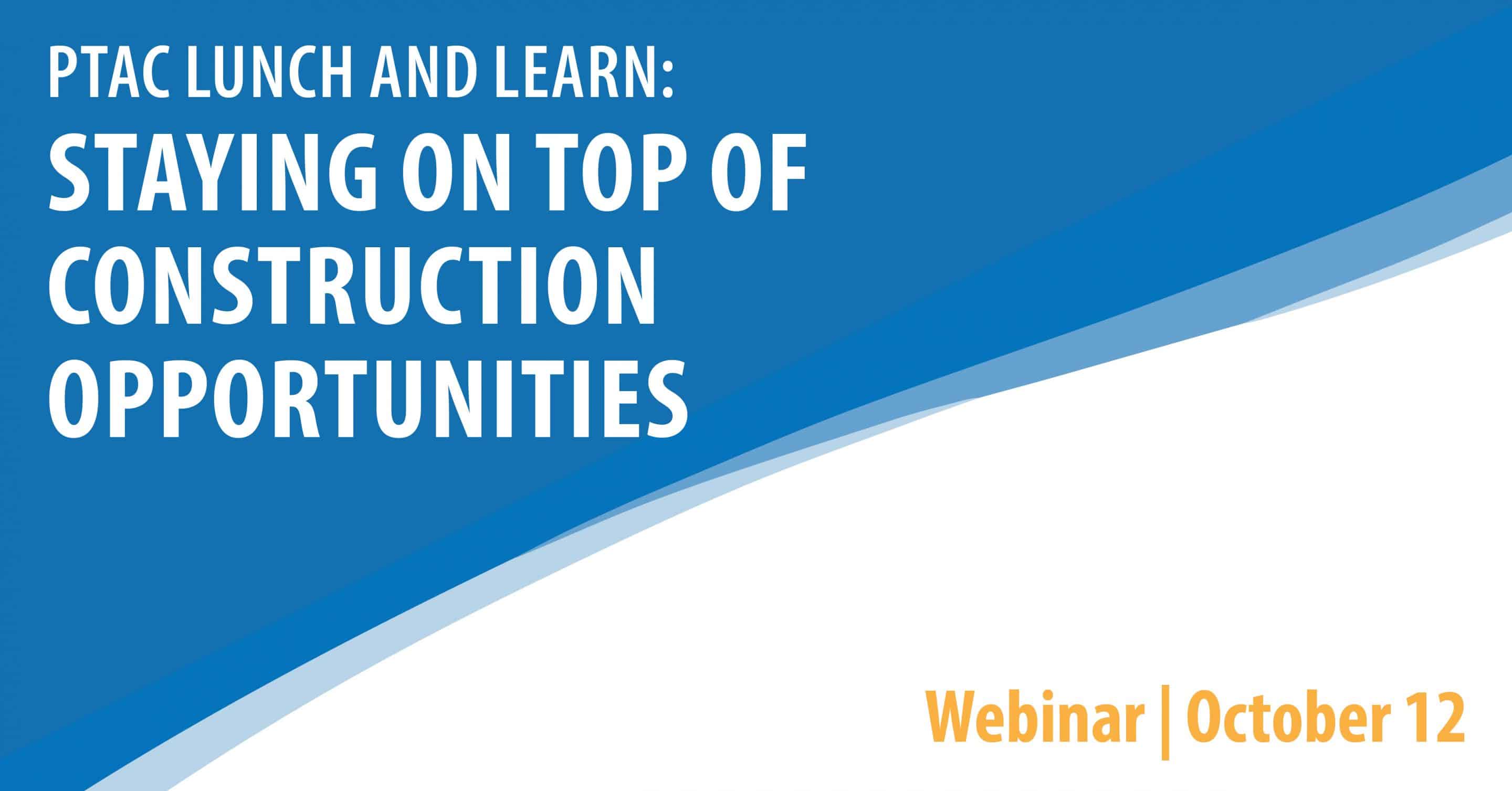 PTAC Lunch and Learn: Staying on top of Construction Opportunities