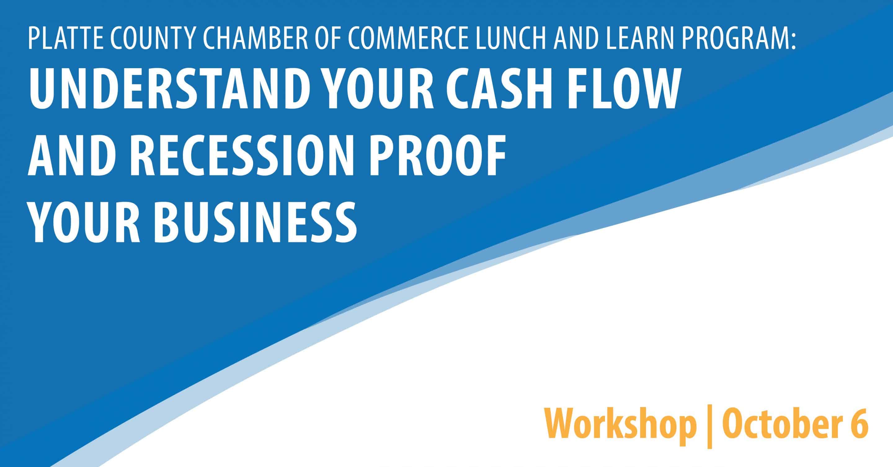 Platte County Chamber of Commerce Lunch and Learn Program: Understand your cash flow  and recession proof your business!