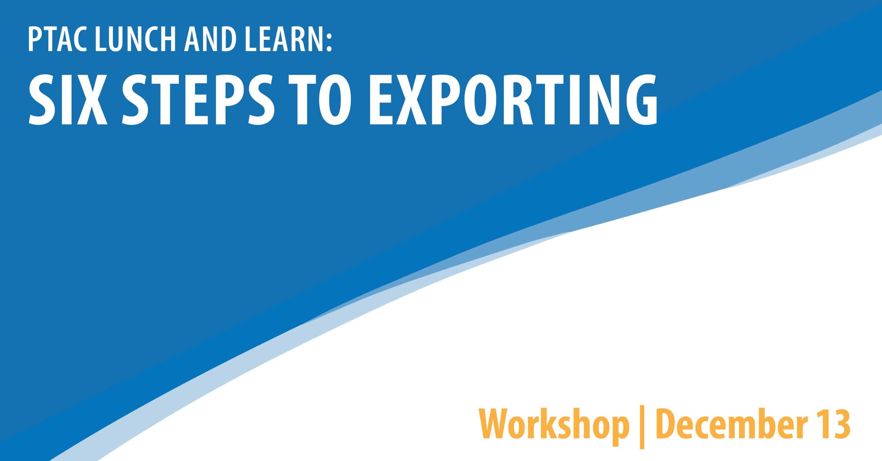 PTAC Lunch and Learn:  Six Steps to Exporting