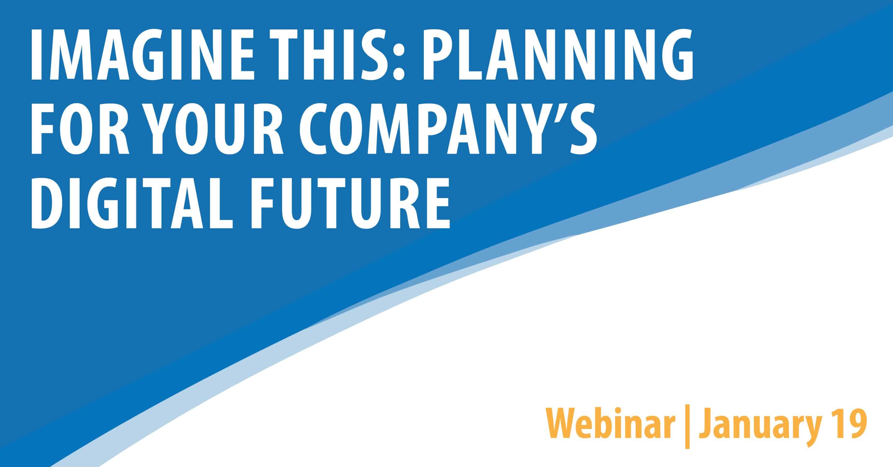 Imagine This: Planning For Your Company's Digital Future