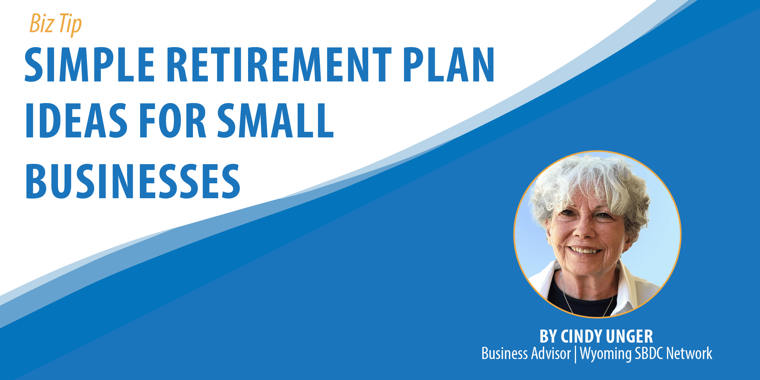 Cindy Unger Biz Tip December 2022 Retirement Plan Ideas