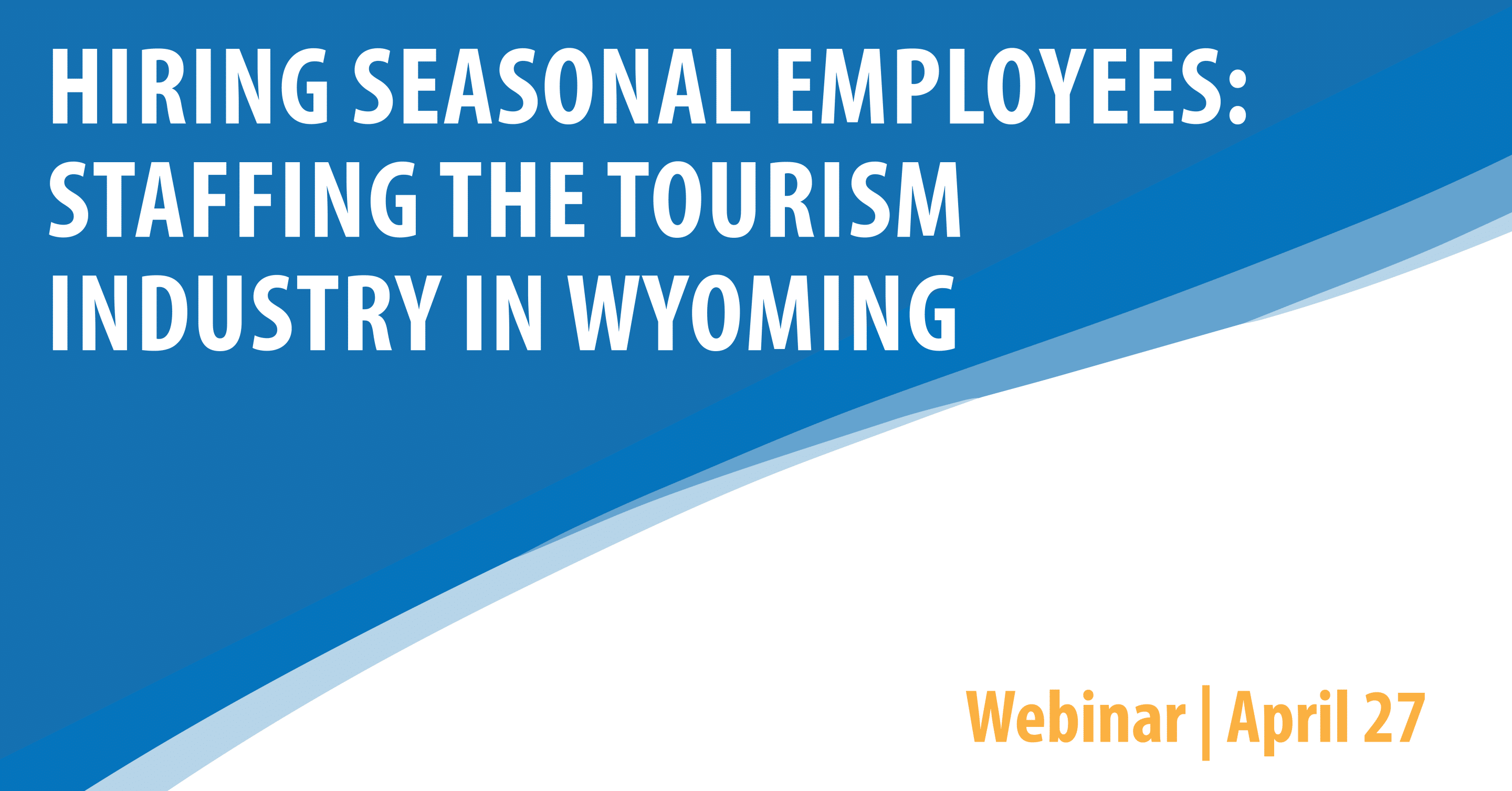 Hiring Seasonal Employees: Staffing the Tourism Industry In Wyoming
