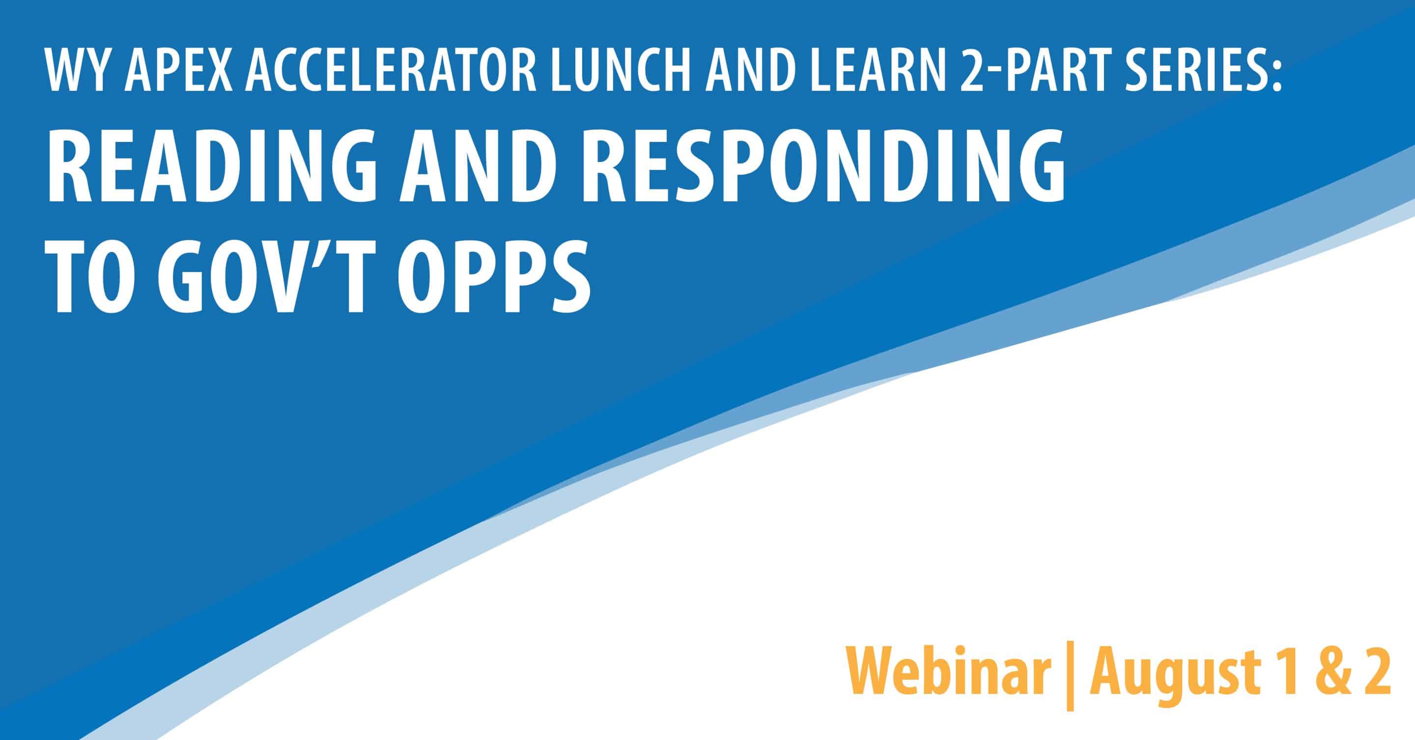 APEX Accelerator Lunch & Learn 2-Part Series: Reading and Responding to Government Opp's